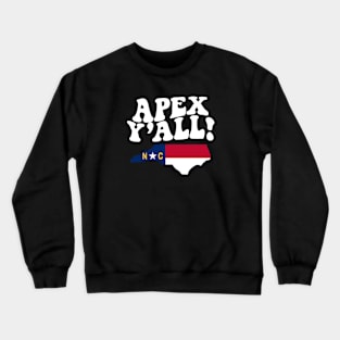 Apex North Carolina Y'all - NC Flag Cute Southern Saying Crewneck Sweatshirt